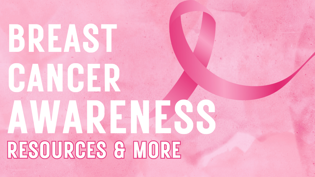 Breast Cancer Awareness Month Resources & More